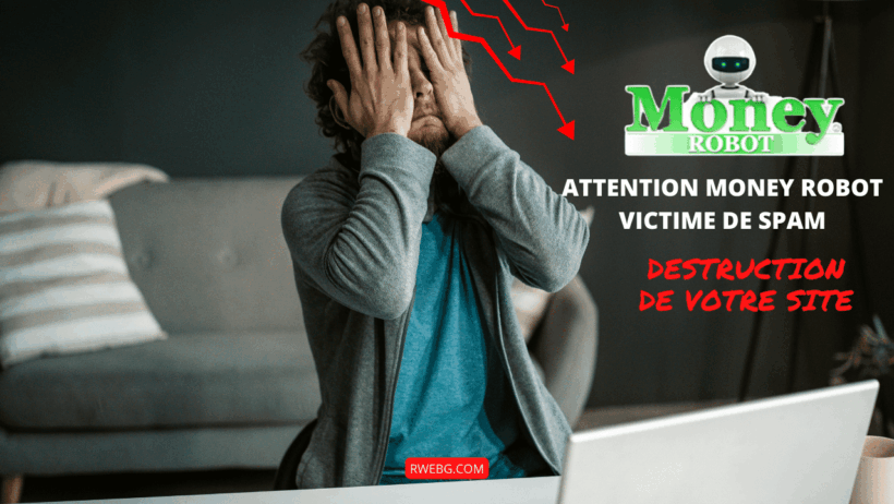 Attention Money Robot Victime de Spam destruction de votre site