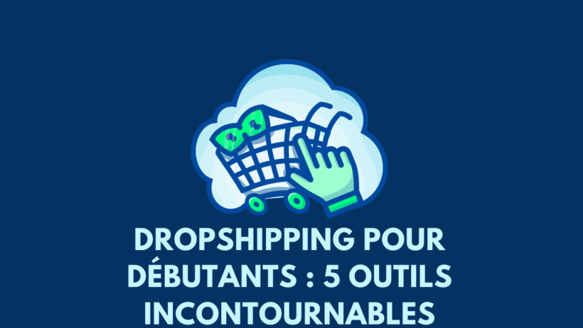 Dropshipping pour débutants : 5 outils incontournables