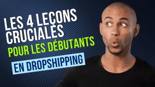 Les 4 Leçons Cruciales pour les Débutants en Dropshipping