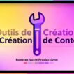 Boostez votre contenu : Les meilleurs outils création contenu que vous devez connaître !